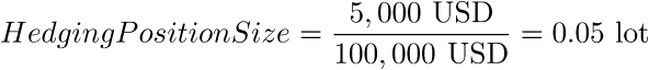 HedgingPositionSize = frac{5,000text{ USD}}{100,000text{ USD}} = 0.05text{ lot}