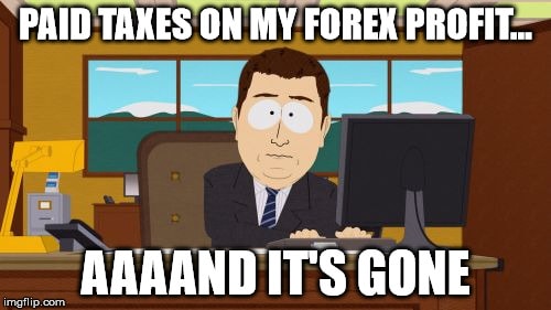 Paid taxes on my Forex profit... Aaaand it's gone