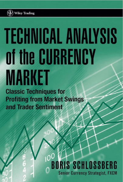 Technical Analysis of the Currency Market: Classic Techniques for Profiting from Market Swings and Trader Sentiment