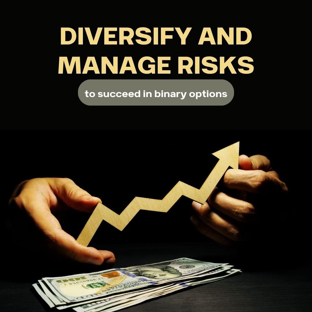 Diversify and Manage Your Risks to Succeed in Binary Options!